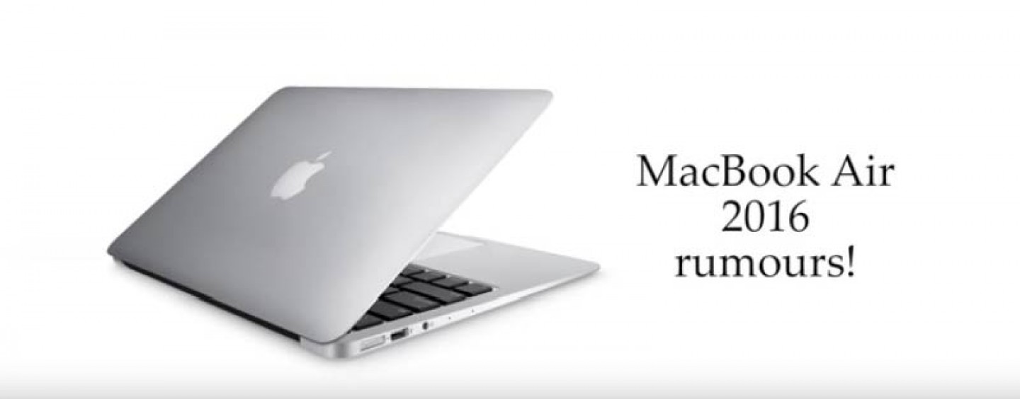 Be Ready for the Awaited Macbook Air 2016 – What to Expect